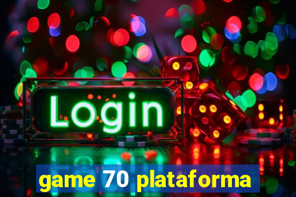 game 70 plataforma